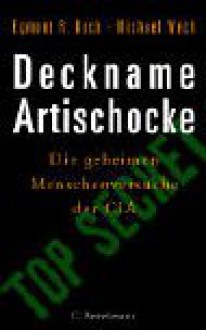 Deckname Artischocke: Die geheimen Menschenversuche Der CIA - Egmont R. Koch, Michael Wech