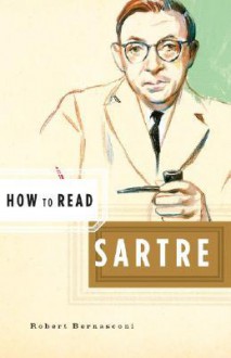 How to Read Sartre - Robert Bernasconi, Simon Critchley