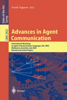 Advances In Agent Communication: International Workshop On Agent Communication Languages Acl 2003, Melbourne, Australia, July 14, 2003 (Lecture Notes In ... / Lecture Notes In Artificial Intelligence) - Frank Dignum