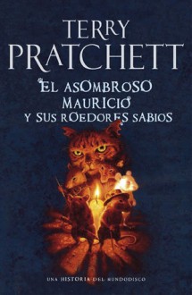 El asombroso Mauricio y sus roedores sabios (Mundodisco, #28) - Terry Pratchett