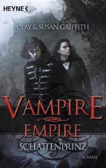 Vampire Empire: Schattenprinz - Clay Griffith, Susan Griffith, Anita Nirschl