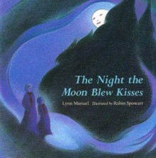 Night Moon Blew Kisses - Lynn Manuel