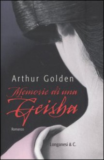 Memorie di una geisha - Arthur Golden, Donatella Cerutti Pini