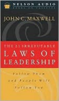 The 21 Irrefutable Laws of Leadership: Follow Them and People Will Follow You (Audio) - John C. Maxwell, D2 Design Works