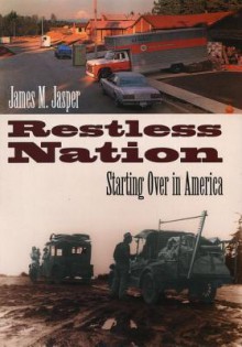 Restless Nation: Starting Over in America - James M. Jasper