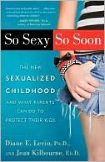 So Sexy So Soon - Diane E. Levin, Jean Kilbourne