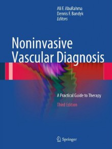 Noninvasive Vascular Diagnosis: A Practical Guide to Therapy - Ali AbuRahma, Dennis Bandyk