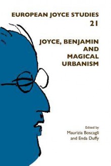 Joyce, Benjamin and Magical Urbanism - Maurizia Boscagli, Enda Duffy