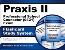 Praxis II Professional School Counselor (0421) Exam Flashcard Study System: Praxis II Test Practice Questions & Review for the Praxis II: Subject Assessments (Cards) - Praxis II Exam Secrets Test Prep Team