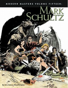 Modern Masters Volume 15: Mark Schultz (Modern Masters - Eric Nolen-Weathington, Mark Schultz