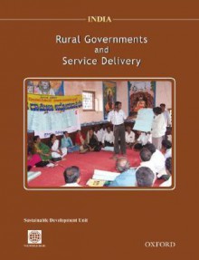 India: Rural Governments and Service Delivery - The World Bank, Oxford Editors, World Bank, Sustainable Development Unit South Asia Region Staff