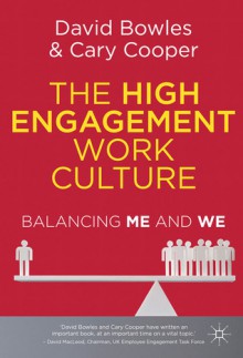 The High Engagement Work Culture: Balancing Me and We - David Bowles, Cary L. Cooper