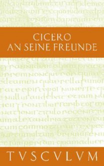 An Seine Freunde / Epistulae Ad Familiares: Lateinisch - Deutsch - Cicero, Helmut Kasten