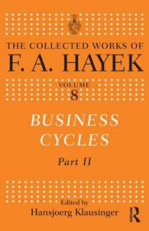 Business Cycles: Part II - Friedrich Hayek, Hansjoerg Klausinger