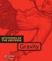 Mysteries of the Universe: Gravity - Jim Whiting