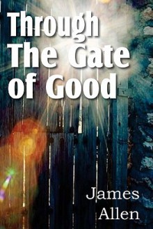 Through the Gate of Good - James Allen