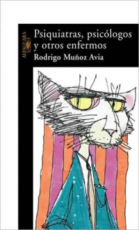 Psiquiatras, psicologos y otros enfermos - Rodrigo Munoz Avia