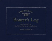 The Norton Boater's Log: An Innovative Log, Guest Register, and Boat's Data Manual - John Rousmaniere