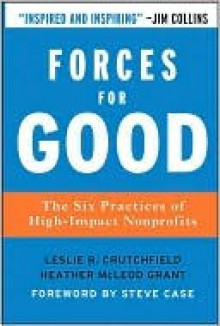 Forces for Good: The Six Practices of High-Impact Nonprofits - Leslie R. Crutchfield, Heather Grant