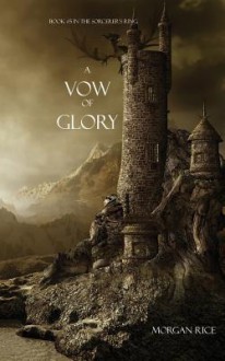 A Vow of Glory (Book #5 in the Sorcerer's Ring) - Morgan Rice