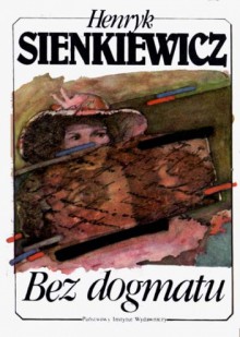 Bez dogmatu - Henryk Sienkiewicz