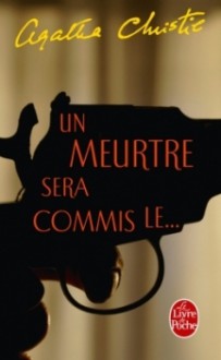 Un meurtre sera commis le... - Agatha Christie