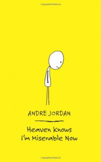 Heaven Knows I'm Miserable Now - Andre Jordan