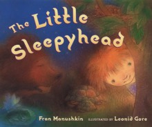 The Little Sleepyhead - Fran Manushkin, Leonid Gore