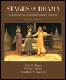 Stages of Drama: Classical to Contemporary Theater - Carl H. Klaus, Miriam Gilbert, Bradford S. Jr. Field