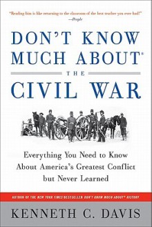 Don't Know Much About the Civil War - Kenneth C. Davis