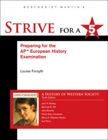 Strive for a 5 for History of Western Society Since 1300 for Advanced Placement - John P. McKay, Bennett D. Hill, John Buckler, Clare Haru Crowston, Merry E. Wiesner-Hanks
