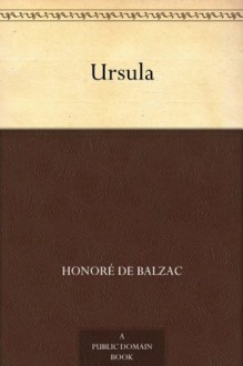 Ursula (免费公版书) - Honoré de Balzac, (奥诺雷·德·巴尔扎克), Katharine Prescott Wormeley