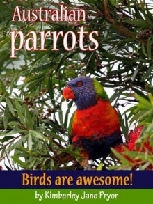 Australian Parrots - Kimberley Jane Pryor