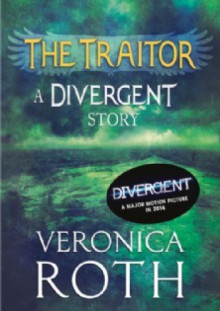 The Traitor: A Divergent Story - Veronica Roth