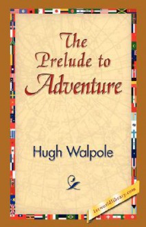 The Prelude to Adventure - Hugh Walpole