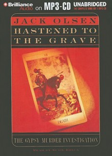 Hastened to the Grave: The Gypsy Murder Investigation - Jack Olsen, Susie Breck