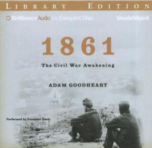 1861: The Civil War Awakening - Adam Goodheart, Jonathan Davis