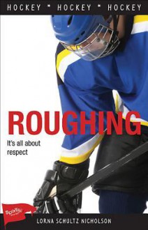 Lorimer Sports Stories (12 Hockey Book Box Set): Roughing - Lorna Schultz Nicholson