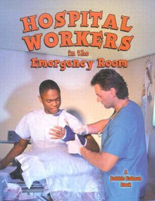 Hospital Workers in the Emergency Room - Bobbie Kalman