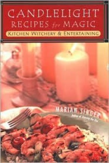 Candlelight Recipes For Magic: Kitchen Witchery and Entertaining - Marian Singer