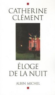 Eloge de La Nuit - Catherine Clément