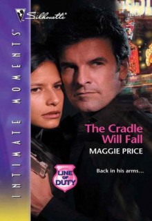 The Cradle Will Fall (Silhouette Intimate Moments, #1276) - Maggie Price