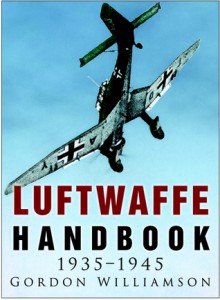 Luftwaffe Handbook 1935-1945 - Gordon Williamson