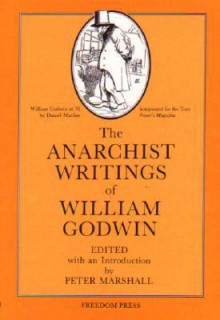 The Anarchist Writings of William Godwin - William Godwin, Peter Marshall