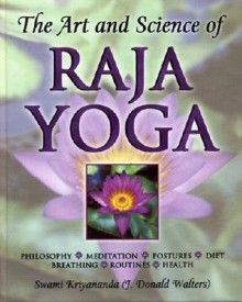 The Art and Science of Raja Yoga: Fourteen Steps to Higher Awareness: Based on the Teachings of Paramhansa Yogananda - J. Donald Walters