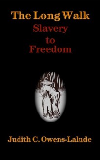 The Long Walk: Slavery to Freedom - Judith C. Owens-Lalude