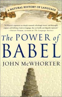 The Power of Babel: A Natural History of Language - John H. McWhorter