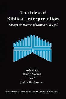 The Idea of Biblical Interpretation: Essays in Honor of James L. Kugel - James L. Kugel, Hindy Najman, Judith H. Newman