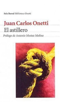 El Astillero - Juan Carlos Onetti, Antonio Muñoz Molina