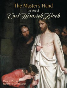 The Master's Hand: The Art of Carl Heinrich Bloch - Dawn C. Pheysey, Richard Neitzel Holzapfel